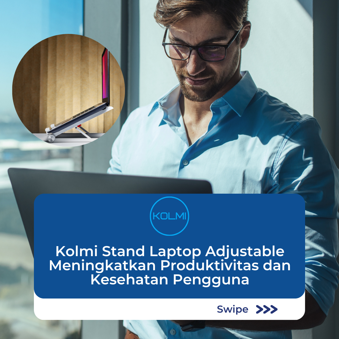 Kolmi Stand Laptop Adjustable Meningkatkan Produktivitas dan Kesehatan Pengguna